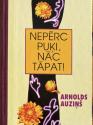 Auziņš, Arnolds. Nepērc puķi, nāc tāpat. 